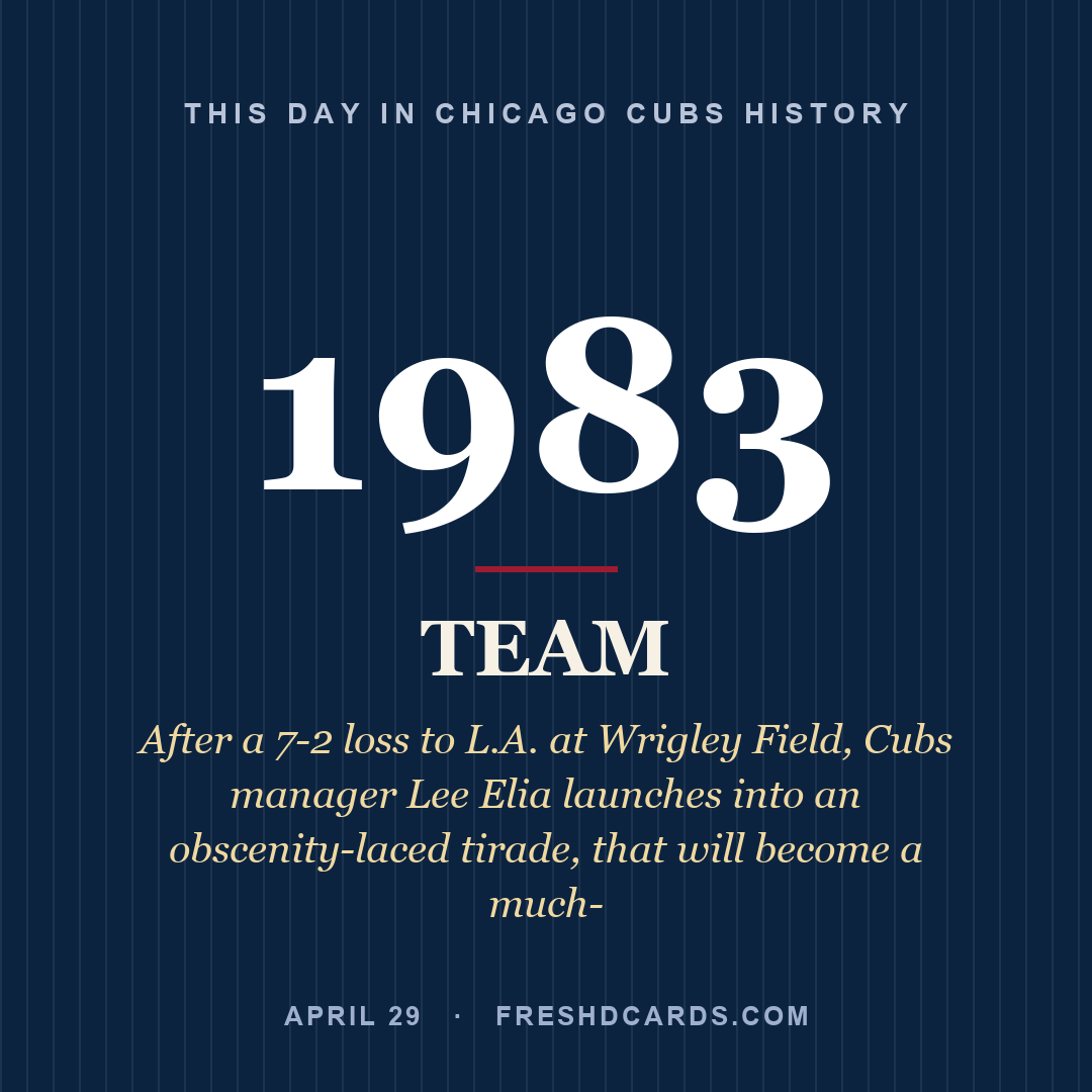 Chicago Cubs: Chicago Cubs, 1983, After a 7-2 loss to L.A. at Wrigley Field, Cubs manager Lee Elia launches into an obscenity-laced tirade, that will become a much-