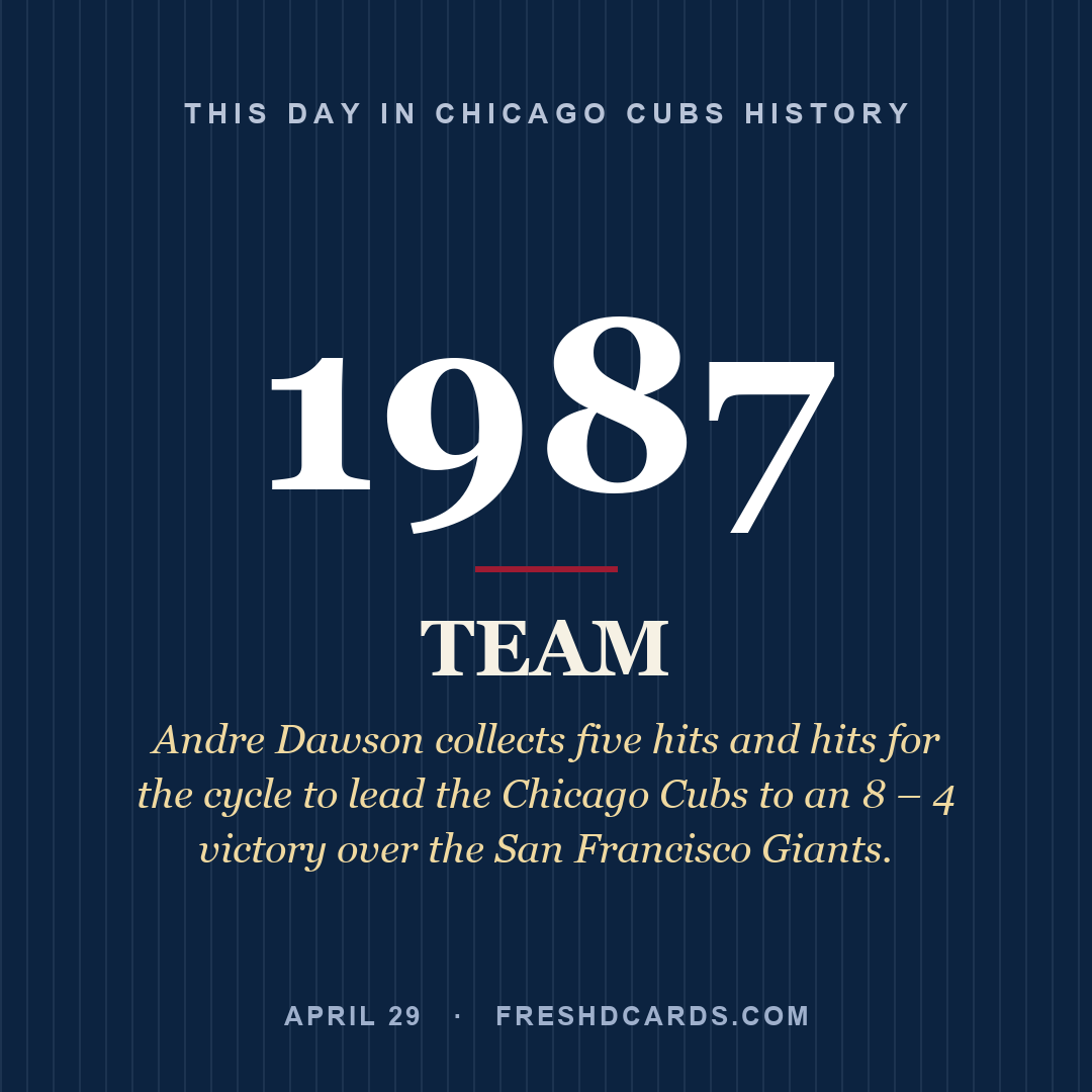 Chicago Cubs: Chicago Cubs, 1987, Andre Dawson collects five hits and hits for the cycle to lead the Chicago Cubs to an 8 – 4 victory over the San Francisco Giants.