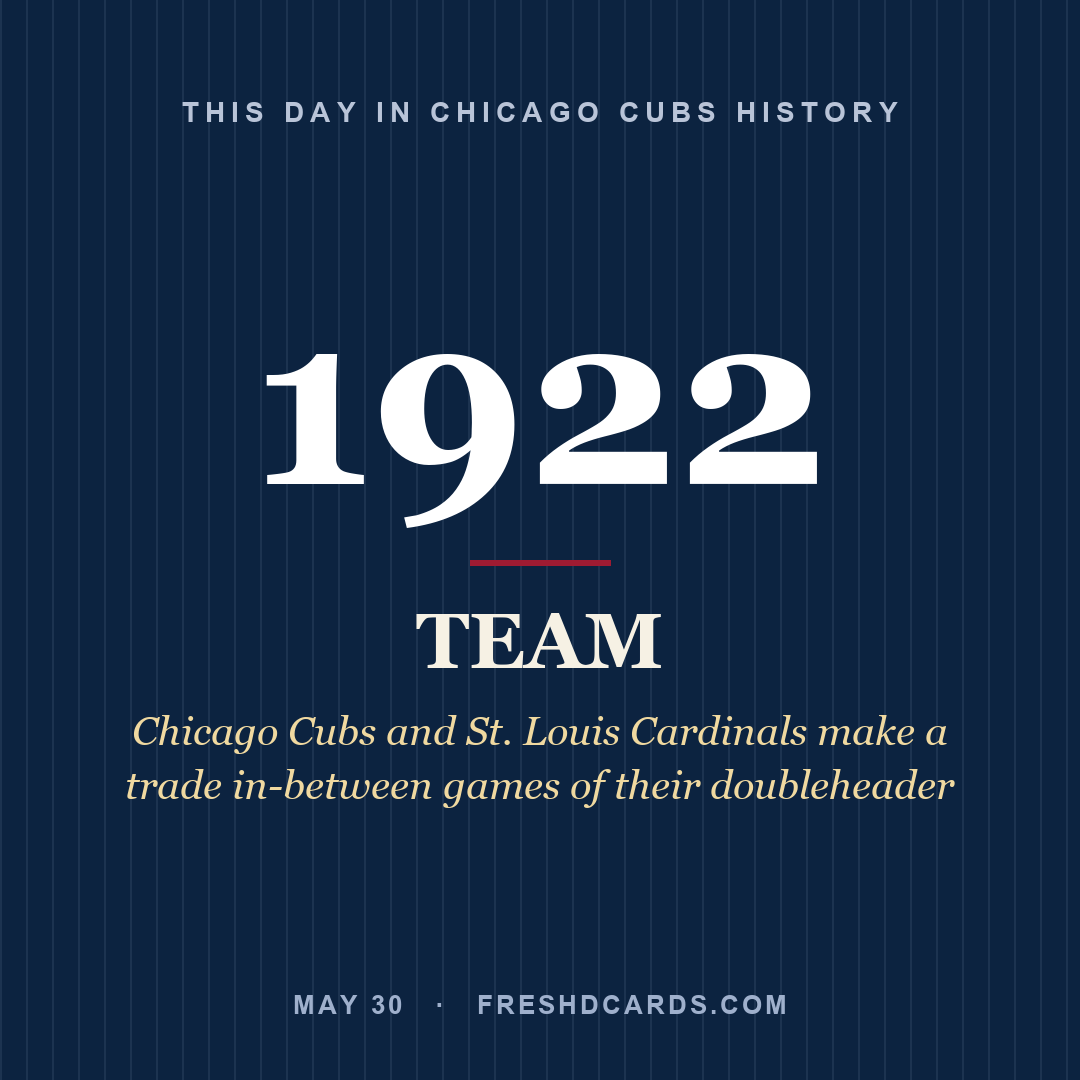 Chicago Cubs: Chicago Cubs, 1922, Chicago Cubs and St. Louis Cardinals make a trade in-between games of their doubleheader