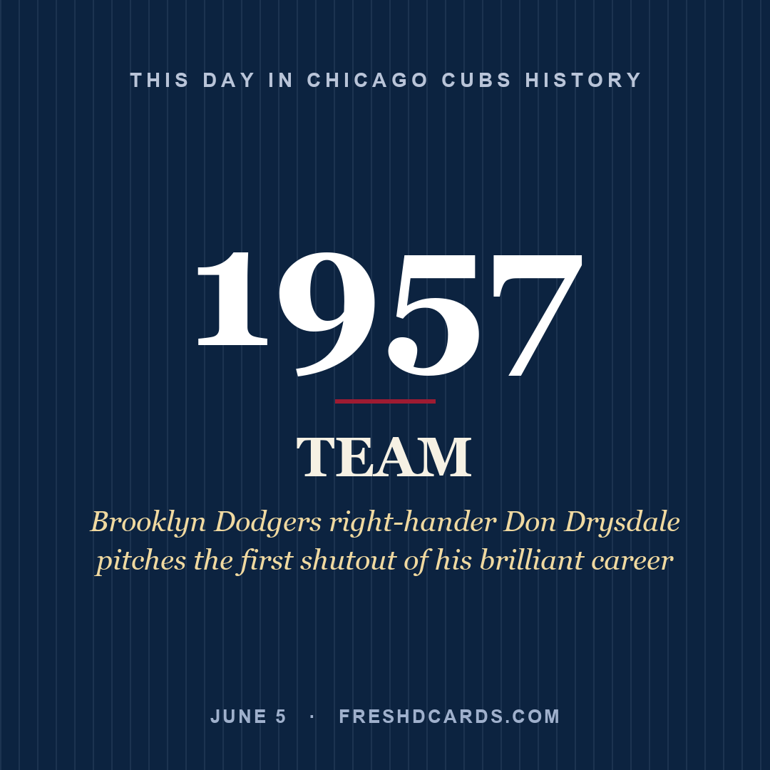 Chicago Cubs: Chicago Cubs, 1957, Brooklyn Dodgers right-hander Don Drysdale pitches the first shutout of his brilliant career