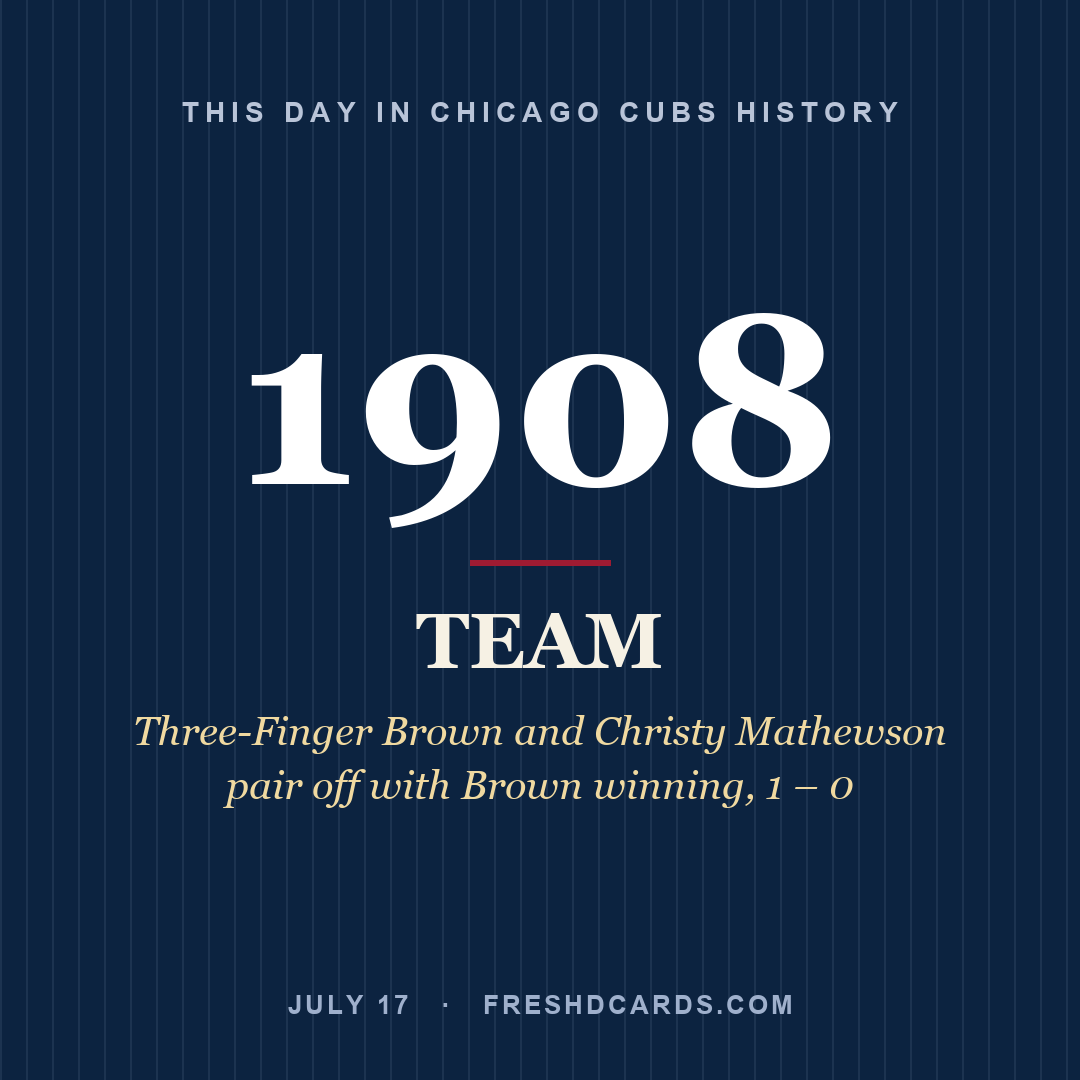 Chicago Cubs: Chicago Cubs, 1908, Three-Finger Brown and Christy Mathewson pair off with Brown winning, 1 – 0