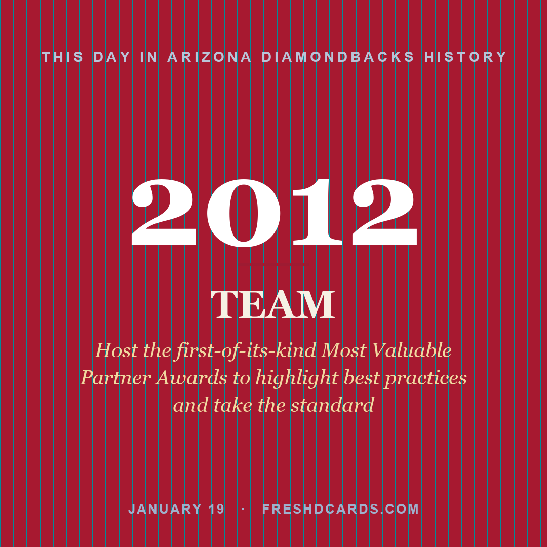Arizona Diamondbacks: Arizona Diamondbacks, 2012, Host the first-of-its-kind Most Valuable Partner Awards to highlight best practices and take the standard