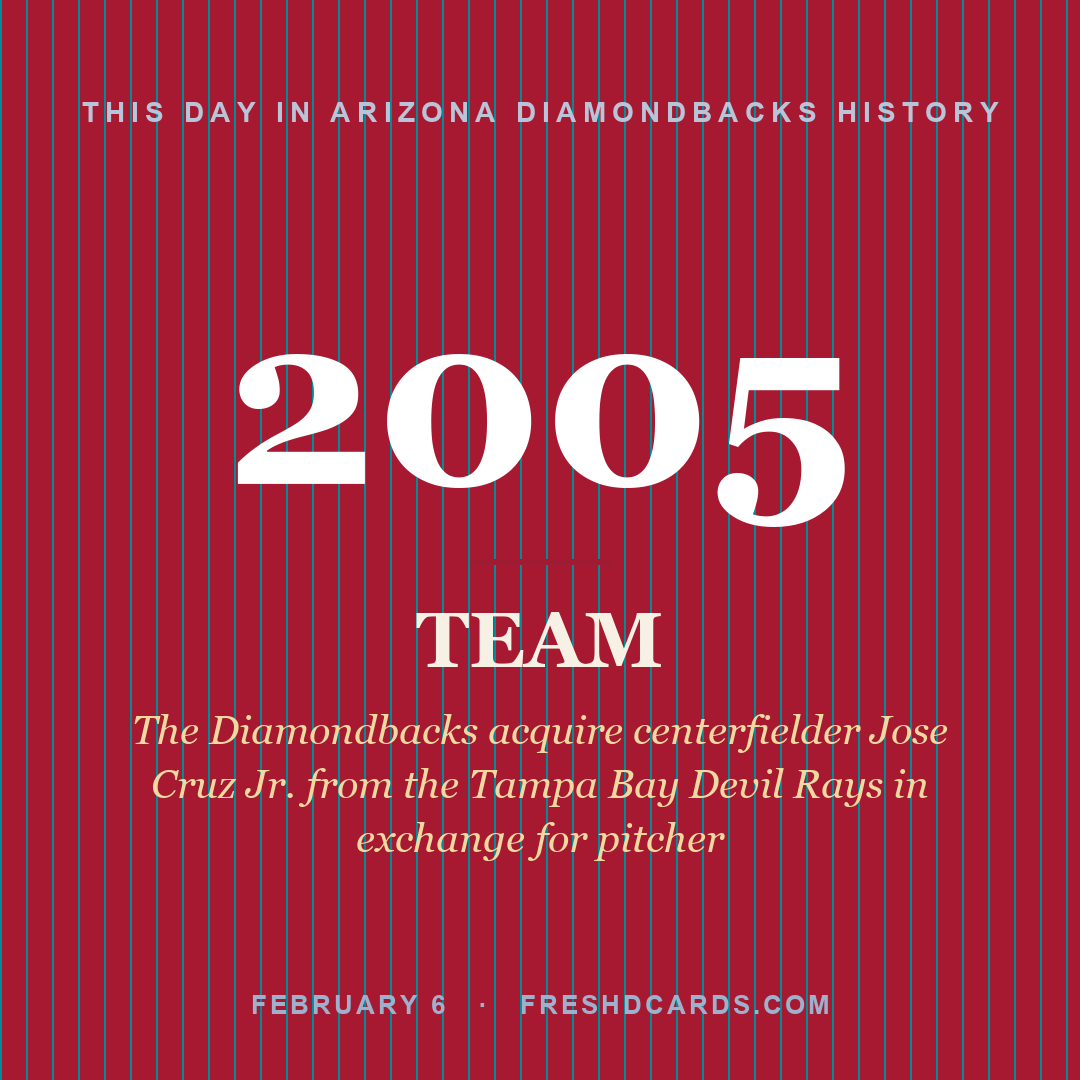 Arizona Diamondbacks: Arizona Diamondbacks, 2005, The Diamondbacks acquire centerfielder Jose Cruz Jr. from the Tampa Bay Devil Rays in exchange for pitcher