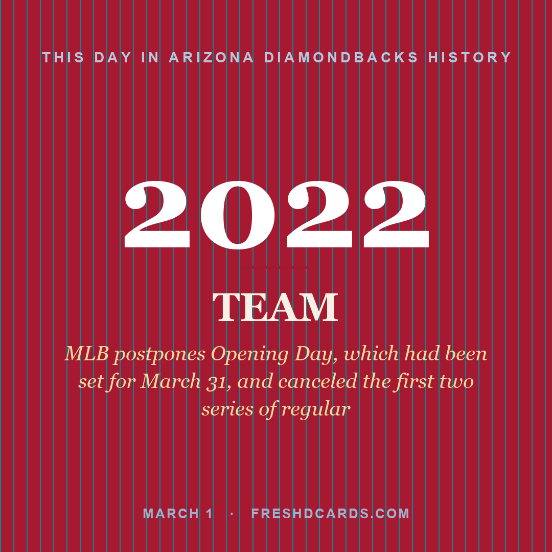 Arizona Diamondbacks: Arizona Diamondbacks, 2022, MLB postpones Opening Day, which had been set for March 31, and canceled the first two series of regular