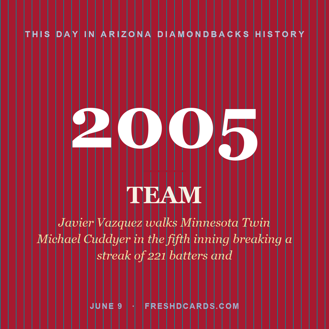 Arizona Diamondbacks: Arizona Diamondbacks, 2005, Javier Vazquez walks Minnesota Twin Michael Cuddyer in the fifth inning breaking a streak of 221 batters and