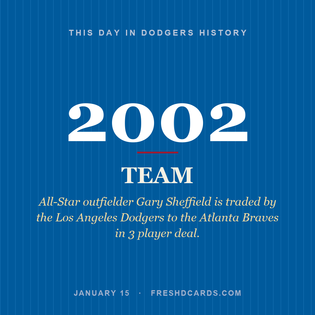 Dodgers: Dodgers, 2002, All-Star outfielder Gary Sheffield is traded by the Los Angeles Dodgers to the Atlanta Braves in 3 player deal.