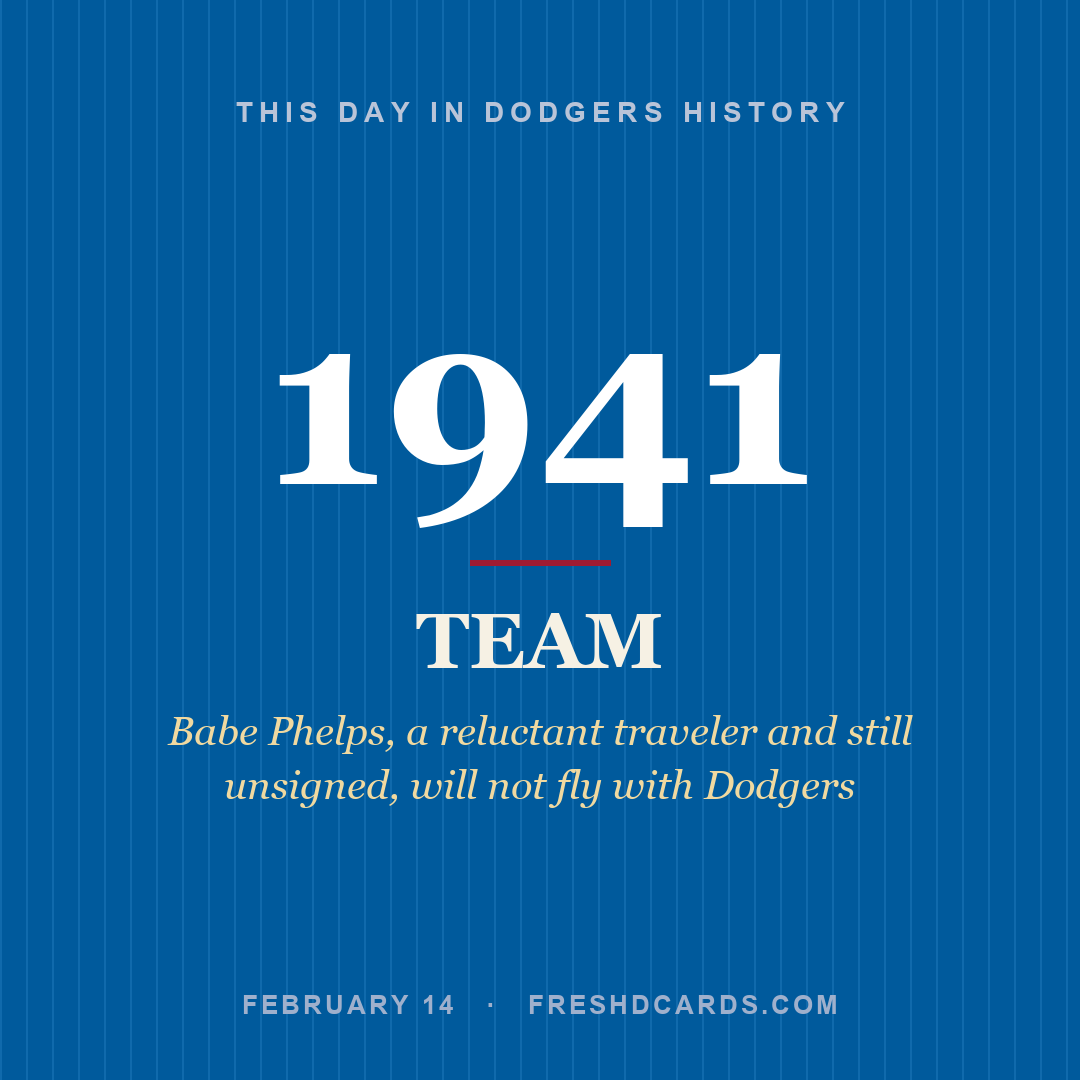 Dodgers: Dodgers, 1941, Babe Phelps, a reluctant traveler and still unsigned, will not fly with Dodgers