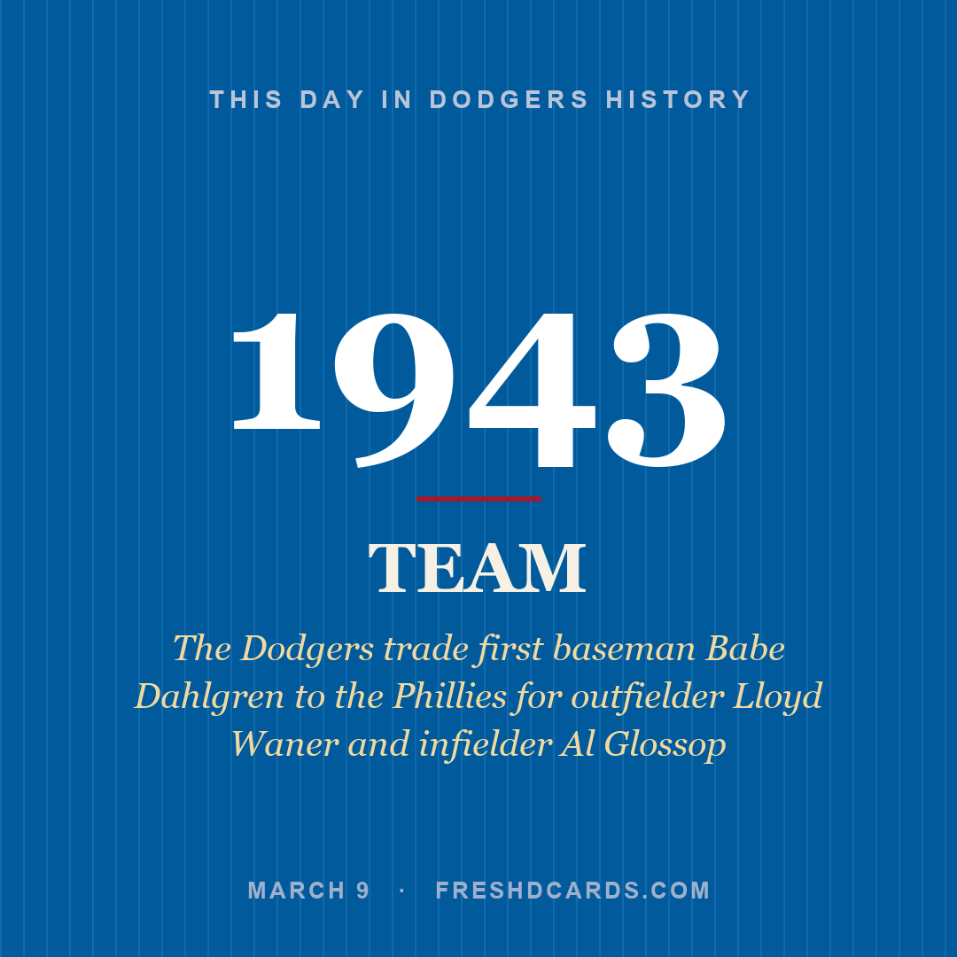 Dodgers: Dodgers, 1943, The Dodgers trade first baseman Babe Dahlgren to the Phillies for outfielder Lloyd Waner and infielder Al Glossop