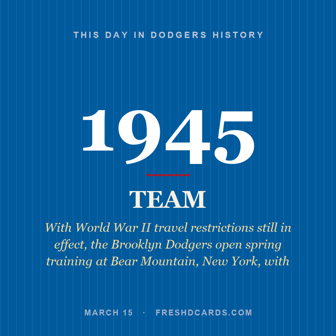 Dodgers: Dodgers, 1945, With World War II travel restrictions still in effect, the Brooklyn Dodgers open spring training at Bear Mountain, New York, with 