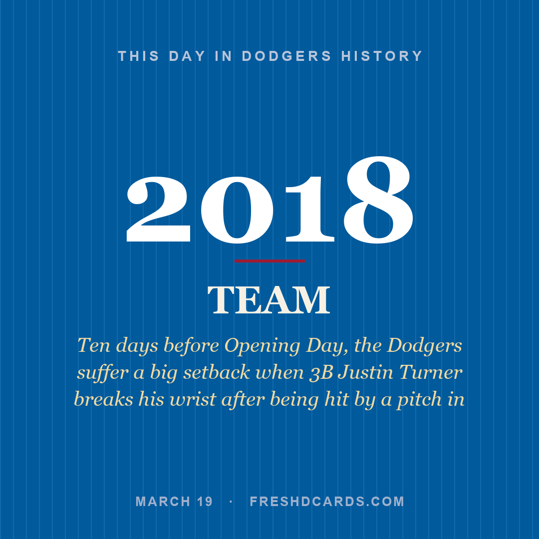 Dodgers: Dodgers, 2018, Ten days before Opening Day, the Dodgers suffer a big setback when 3B Justin Turner breaks his wrist after being hit by a pitch in