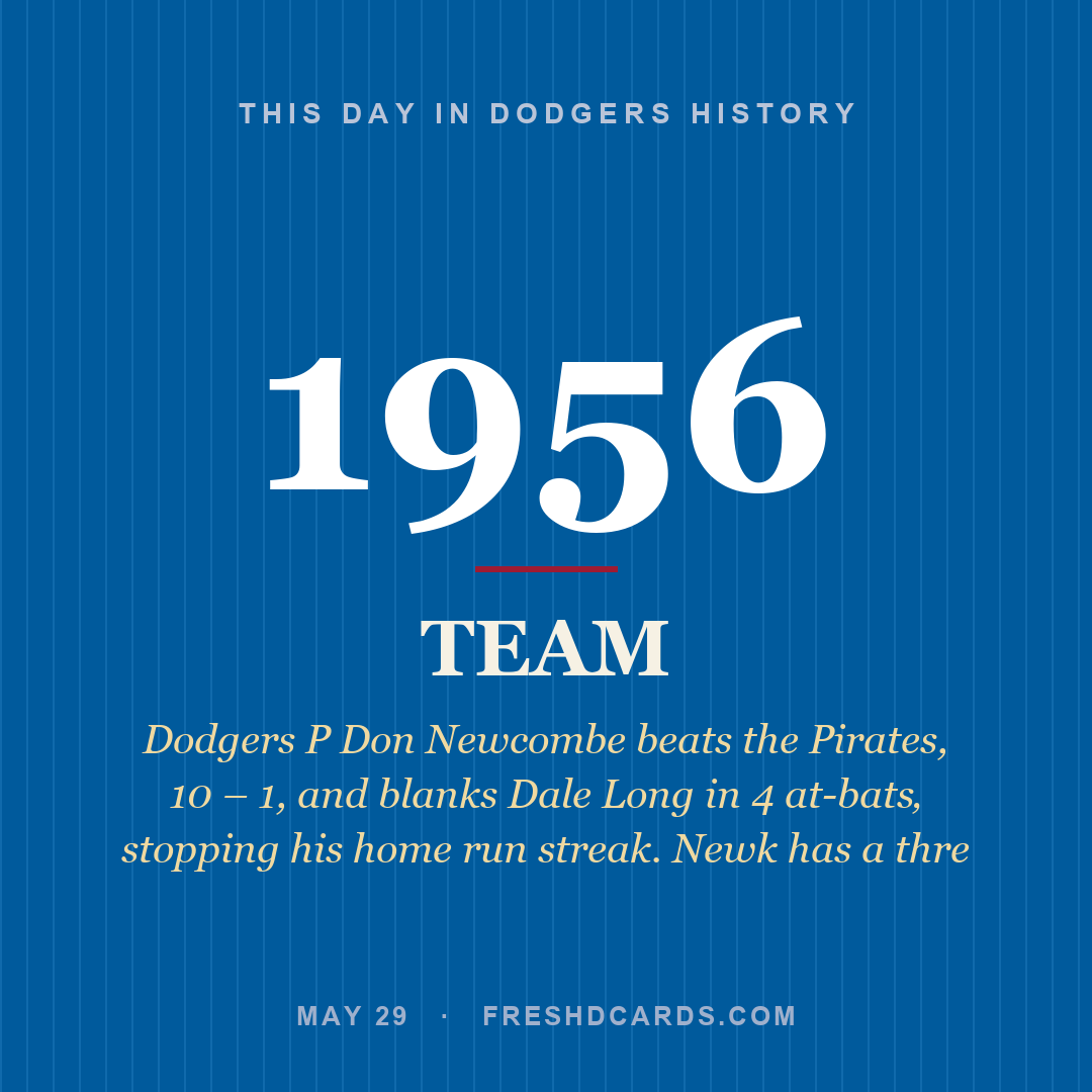 Dodgers: Dodgers, 1956, Dodgers P Don Newcombe beats the Pirates, 10 – 1, and blanks Dale Long in 4 at-bats‚ stopping his home run streak. Newk has a thre