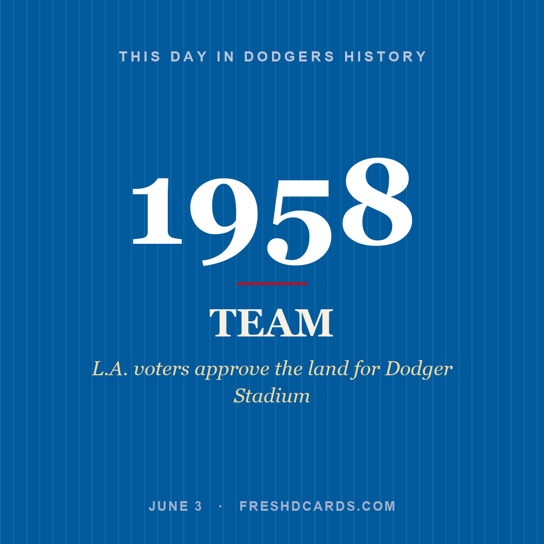 Dodgers: Dodgers, 1958, L.A. voters approve the land for Dodger Stadium