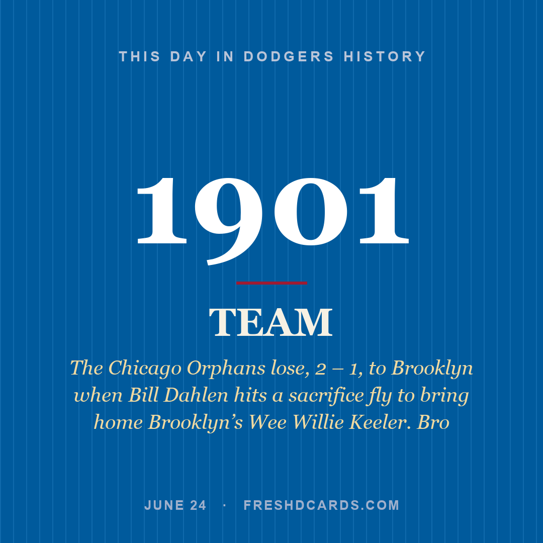Dodgers: Dodgers, 1901, The Chicago Orphans lose, 2 – 1, to Brooklyn when Bill Dahlen hits a sacrifice fly to bring home Brooklyn’s Wee Willie Keeler. Bro