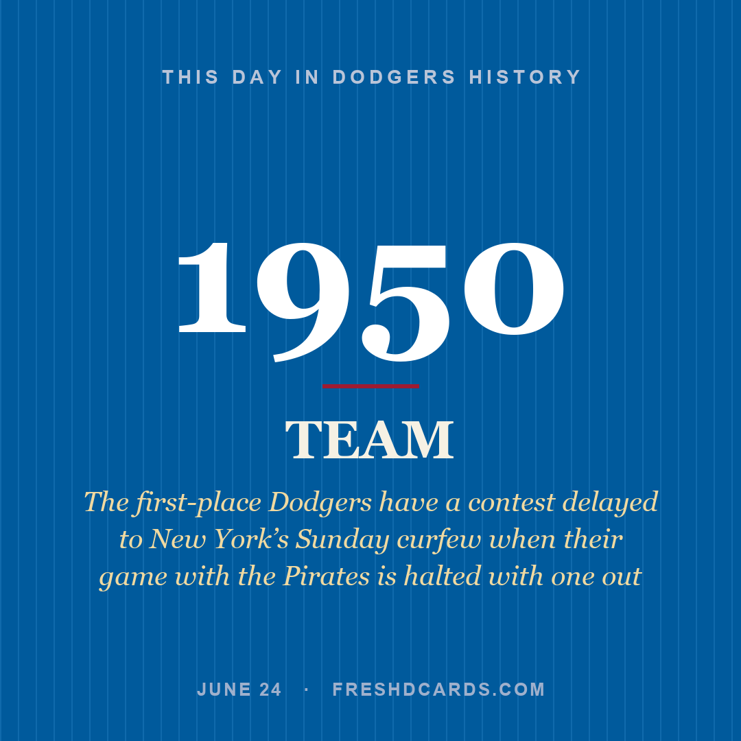 Dodgers: Dodgers, 1950, The first-place Dodgers have a contest delayed to New York’s Sunday curfew when their game with the Pirates is halted with one out