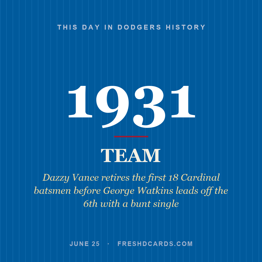 Dodgers: Dodgers, 1931, Dazzy Vance retires the first 18 Cardinal batsmen before George Watkins leads off the 6th with a bunt single