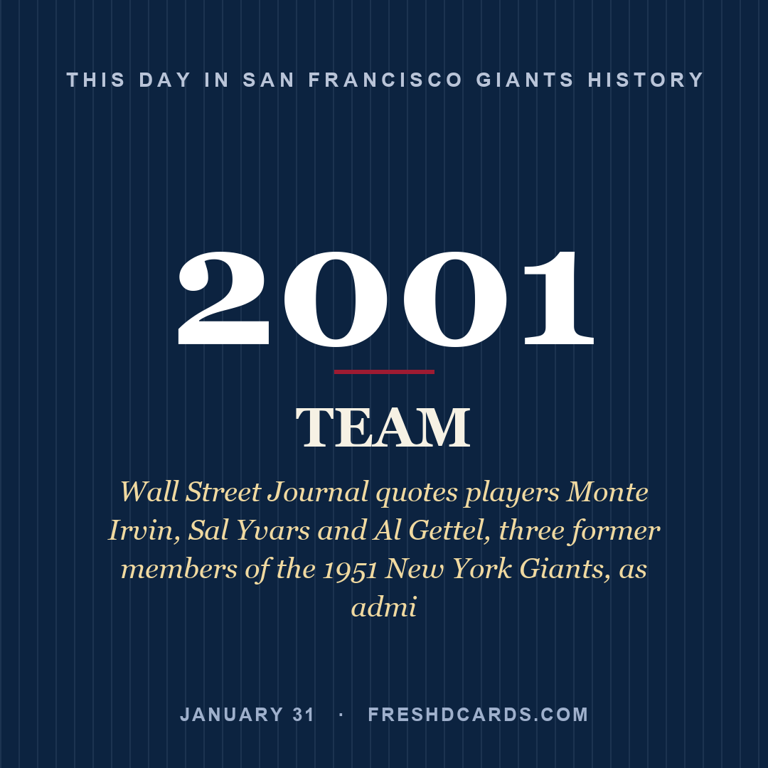 San Francisco Giants: San Francisco Giants, 2001, Wall Street Journal quotes players Monte Irvin, Sal Yvars and Al Gettel, three former members of the 1951 New York Giants, as admi