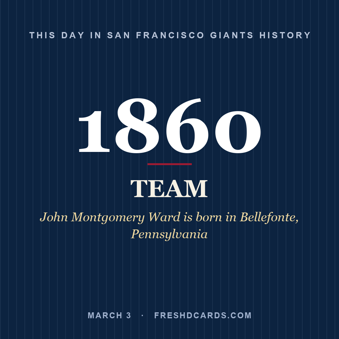 San Francisco Giants: San Francisco Giants, 1860, John Montgomery Ward is born in Bellefonte, Pennsylvania