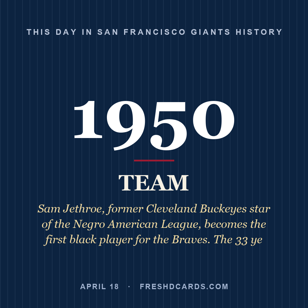 San Francisco Giants: San Francisco Giants, 1950, Sam Jethroe, former Cleveland Buckeyes star of the Negro American League, becomes the first black player for the Braves. The 33 ye