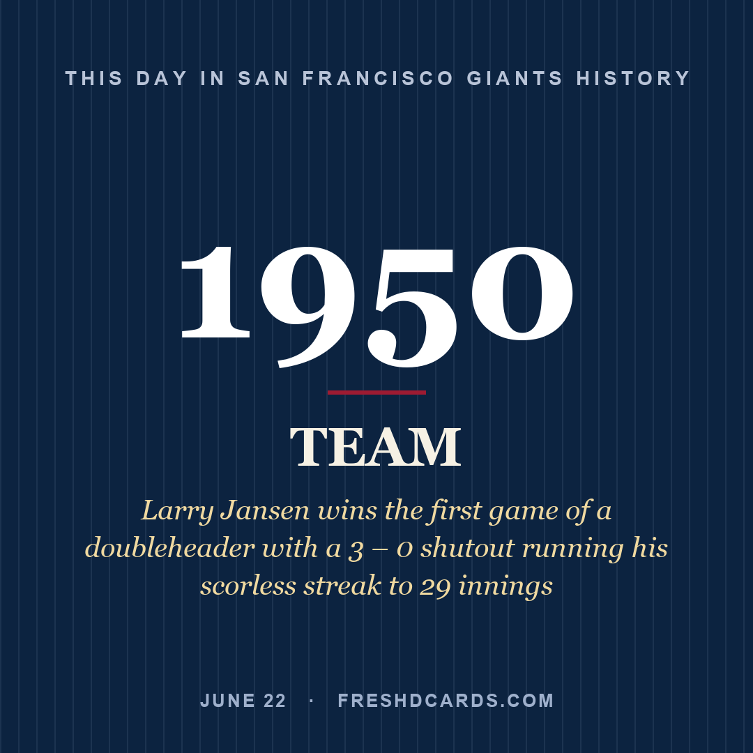 San Francisco Giants: San Francisco Giants, 1950, Larry Jansen wins the first game of a doubleheader with a 3 – 0 shutout running his scorless streak to 29 innings