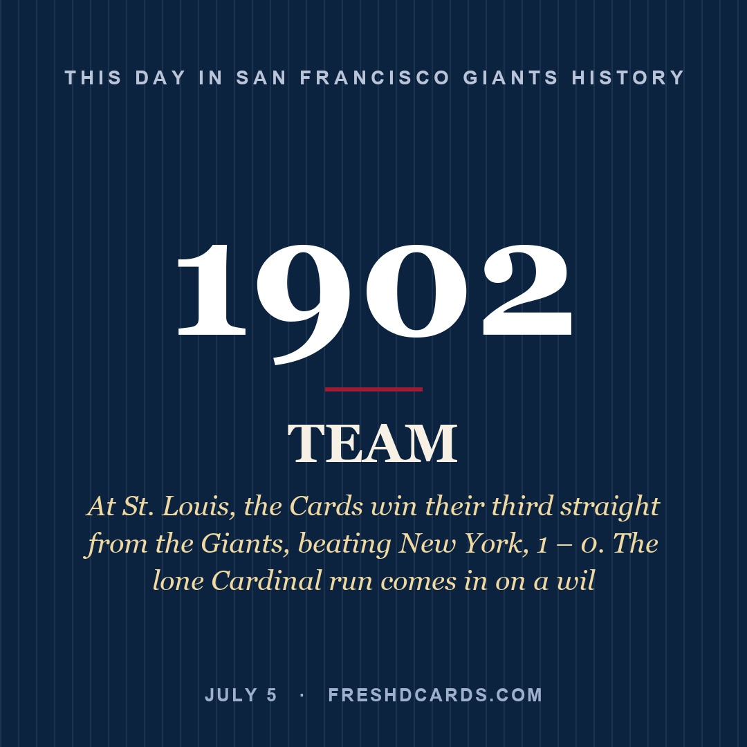 San Francisco Giants: San Francisco Giants, 1902, At St. Louis, the Cards win their third straight from the Giants, beating New York, 1 – 0. The lone Cardinal run comes in on a wil