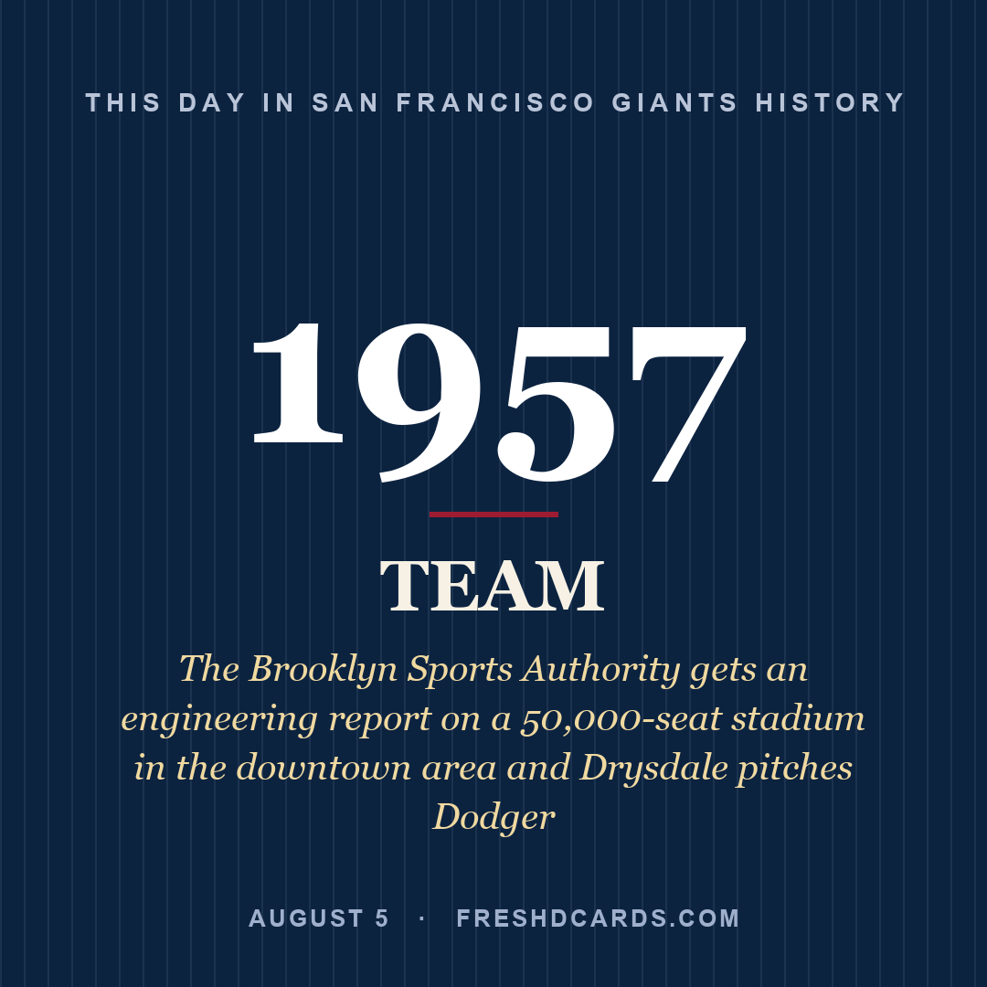 San Francisco Giants: San Francisco Giants, 1957, The Brooklyn Sports Authority gets an engineering report on a 50,000-seat stadium in the downtown area and Drysdale pitches Dodger