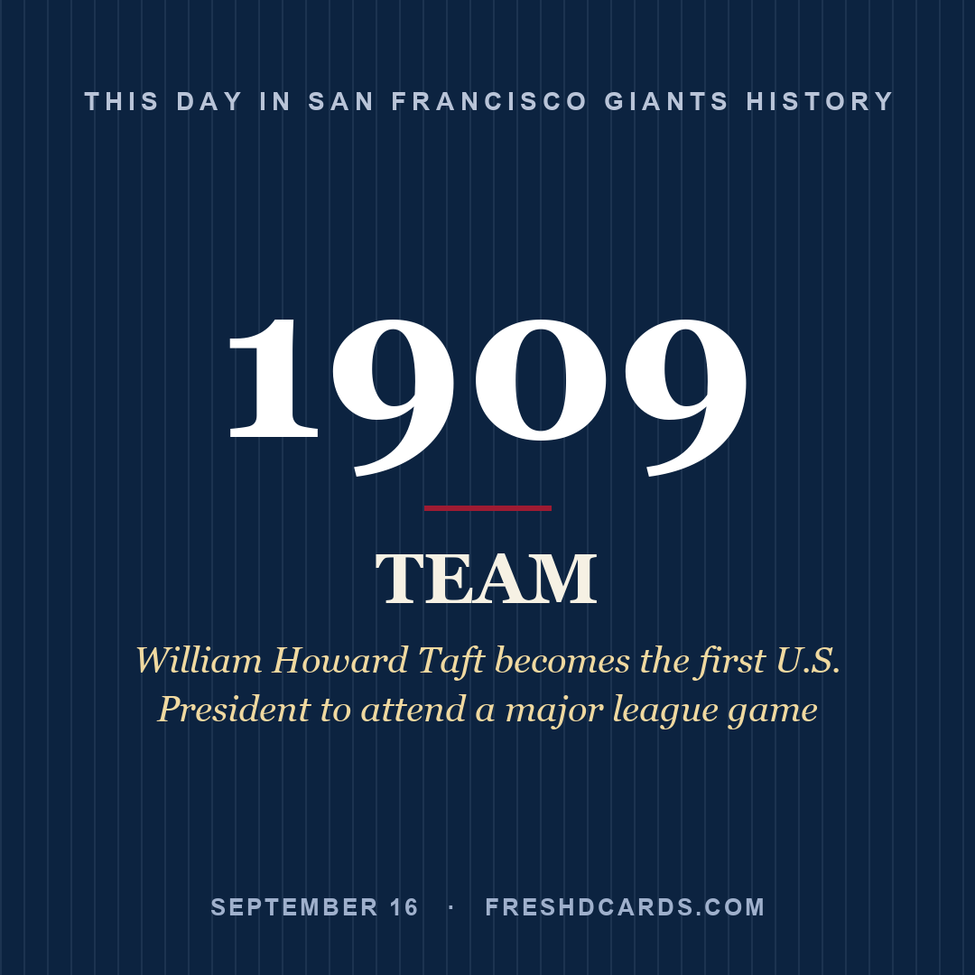 San Francisco Giants: San Francisco Giants, 1909, William Howard Taft becomes the first U.S. President to attend a major league game