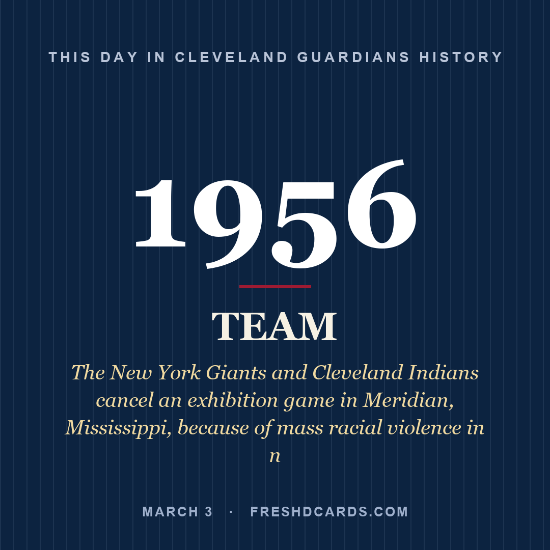 Cleveland Guardians: Cleveland Guardians, 1956, The New York Giants and Cleveland Indians cancel an exhibition game in Meridian, Mississippi, because of mass racial violence in n