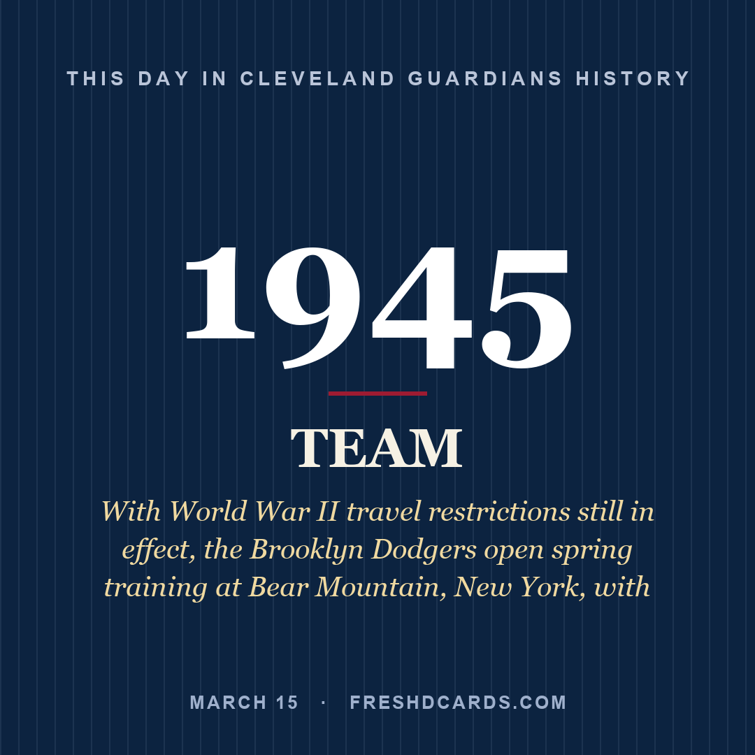 Cleveland Guardians: Cleveland Guardians, 1945, With World War II travel restrictions still in effect, the Brooklyn Dodgers open spring training at Bear Mountain, New York, with 