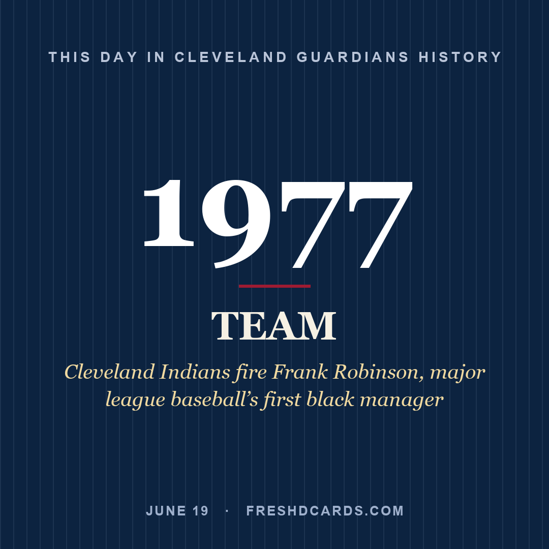 Cleveland Guardians: Cleveland Guardians, 1977, Cleveland Indians fire Frank Robinson, major league baseball’s first black manager