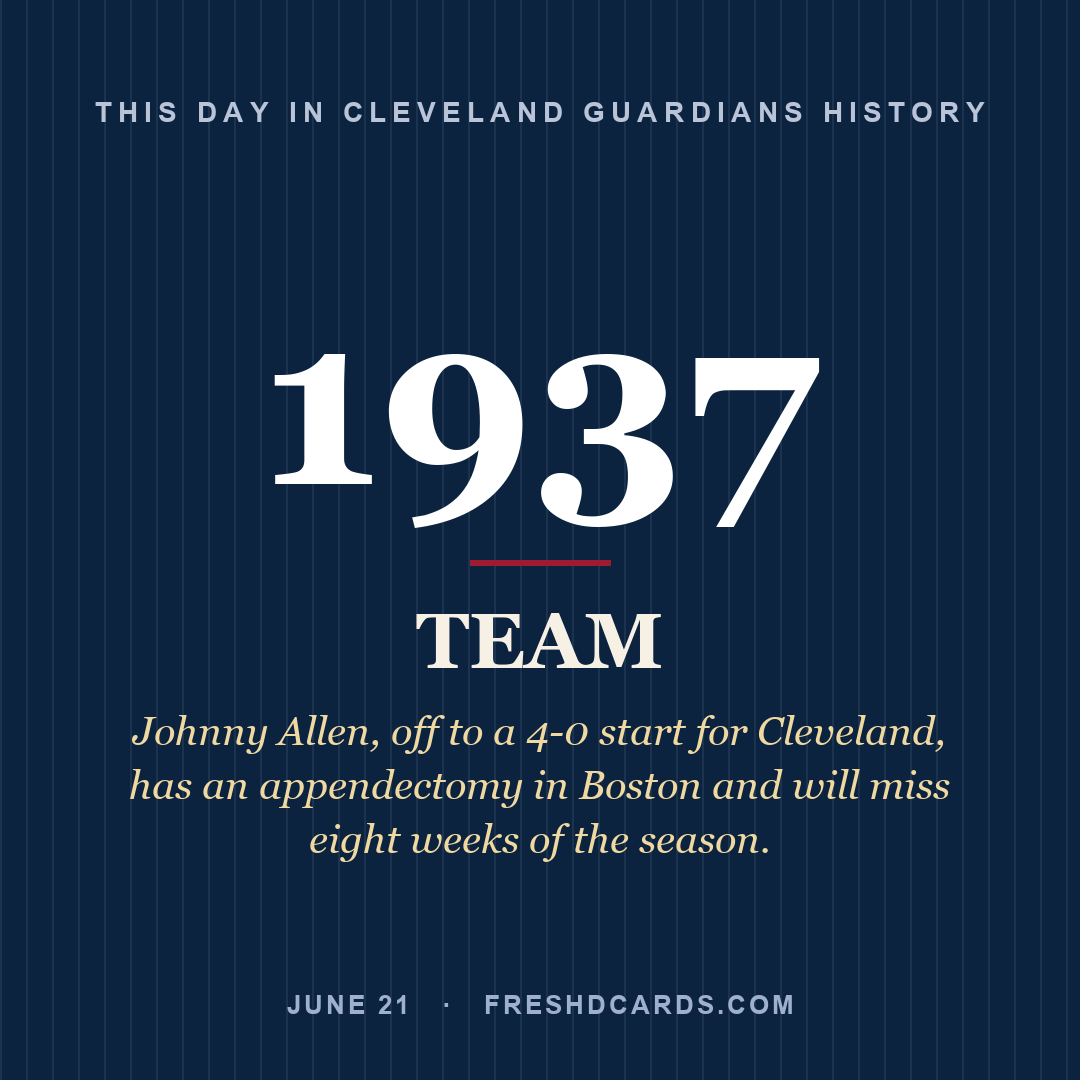 Cleveland Guardians: Cleveland Guardians, 1937, Johnny Allen, off to a 4-0 start for Cleveland, has an appendectomy in Boston and will miss eight weeks of the season.