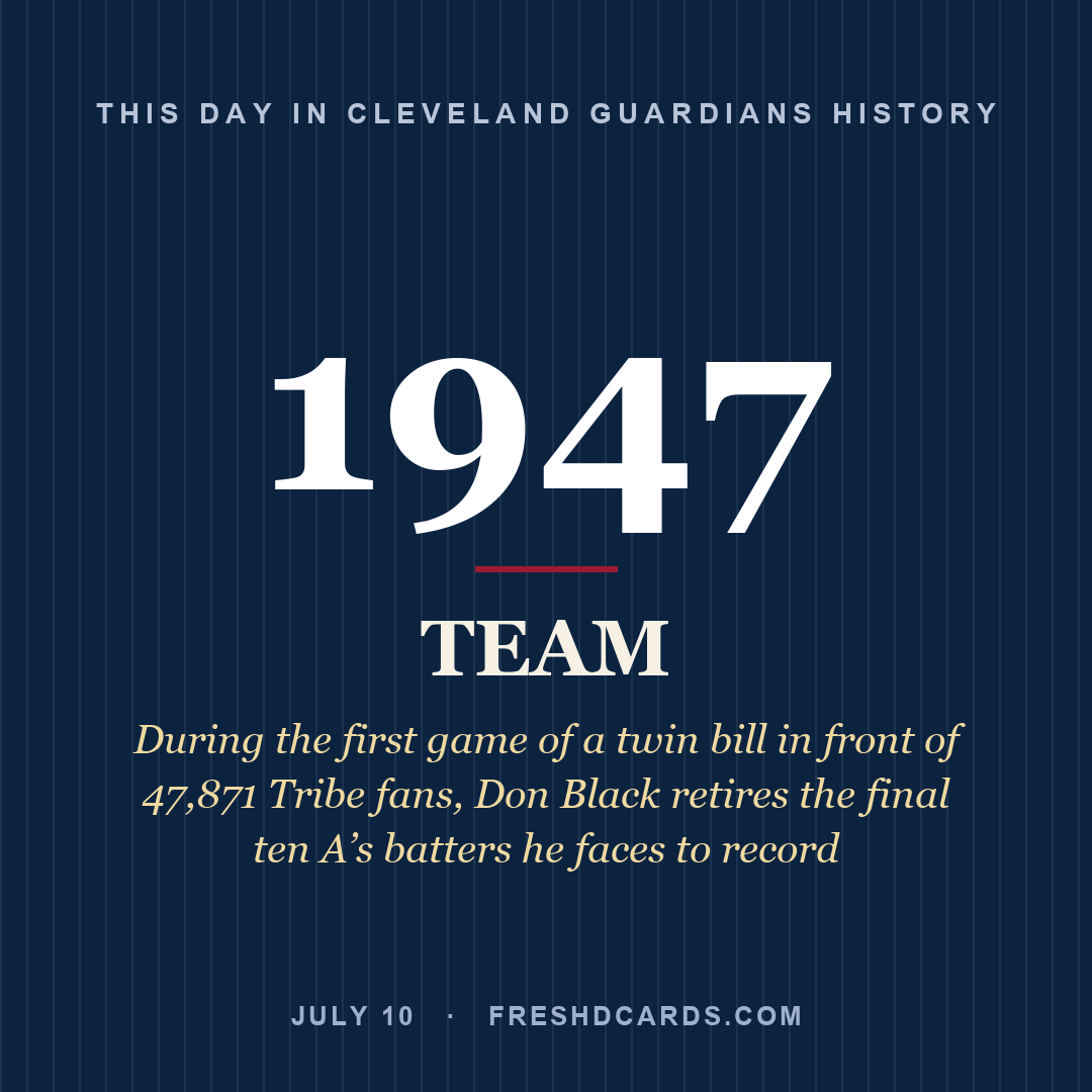 Cleveland Guardians: Cleveland Guardians, 1947, During the first game of a twin bill in front of 47,871 Tribe fans, Don Black retires the final ten A’s batters he faces to record