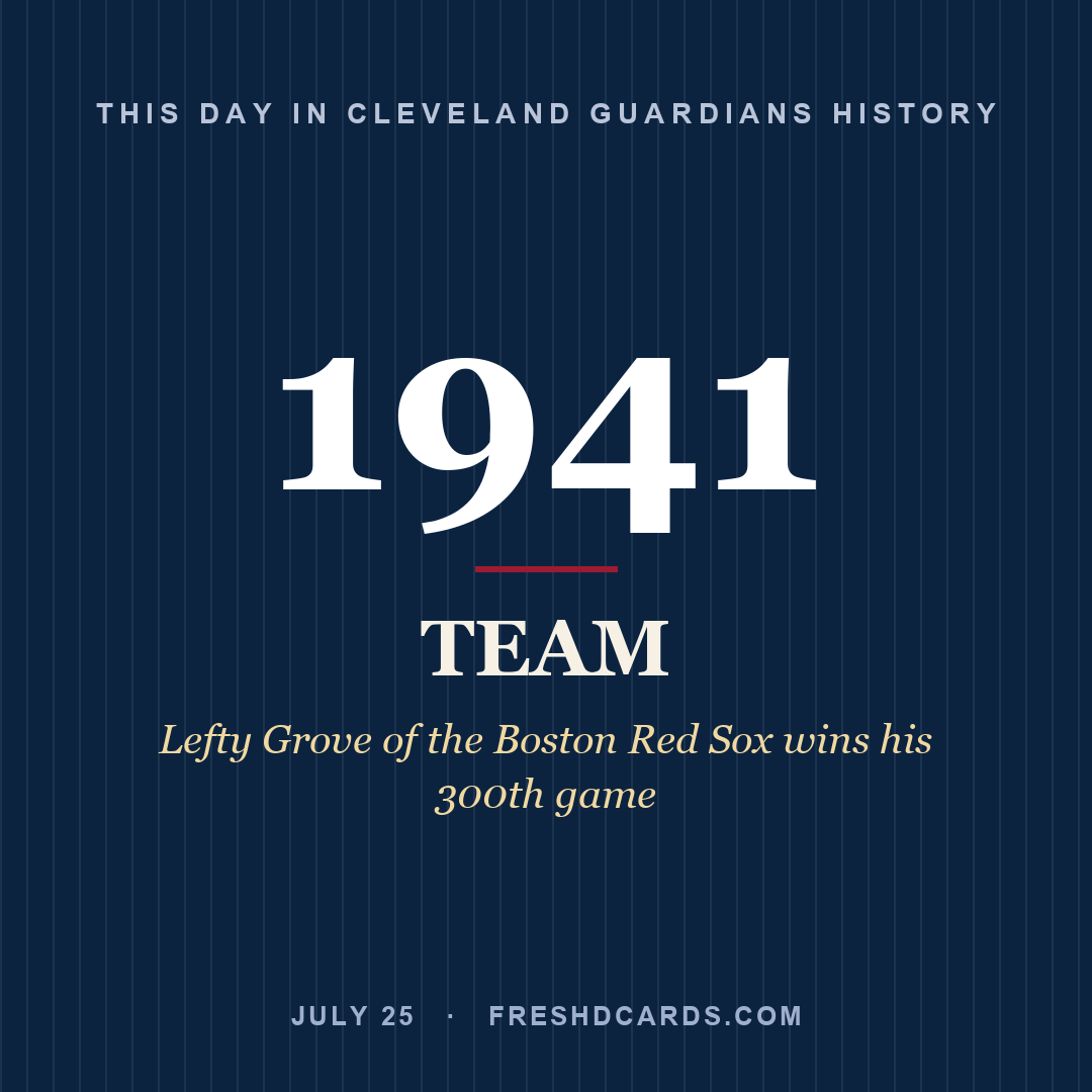Cleveland Guardians: Cleveland Guardians, 1941, Lefty Grove of the Boston Red Sox wins his 300th game