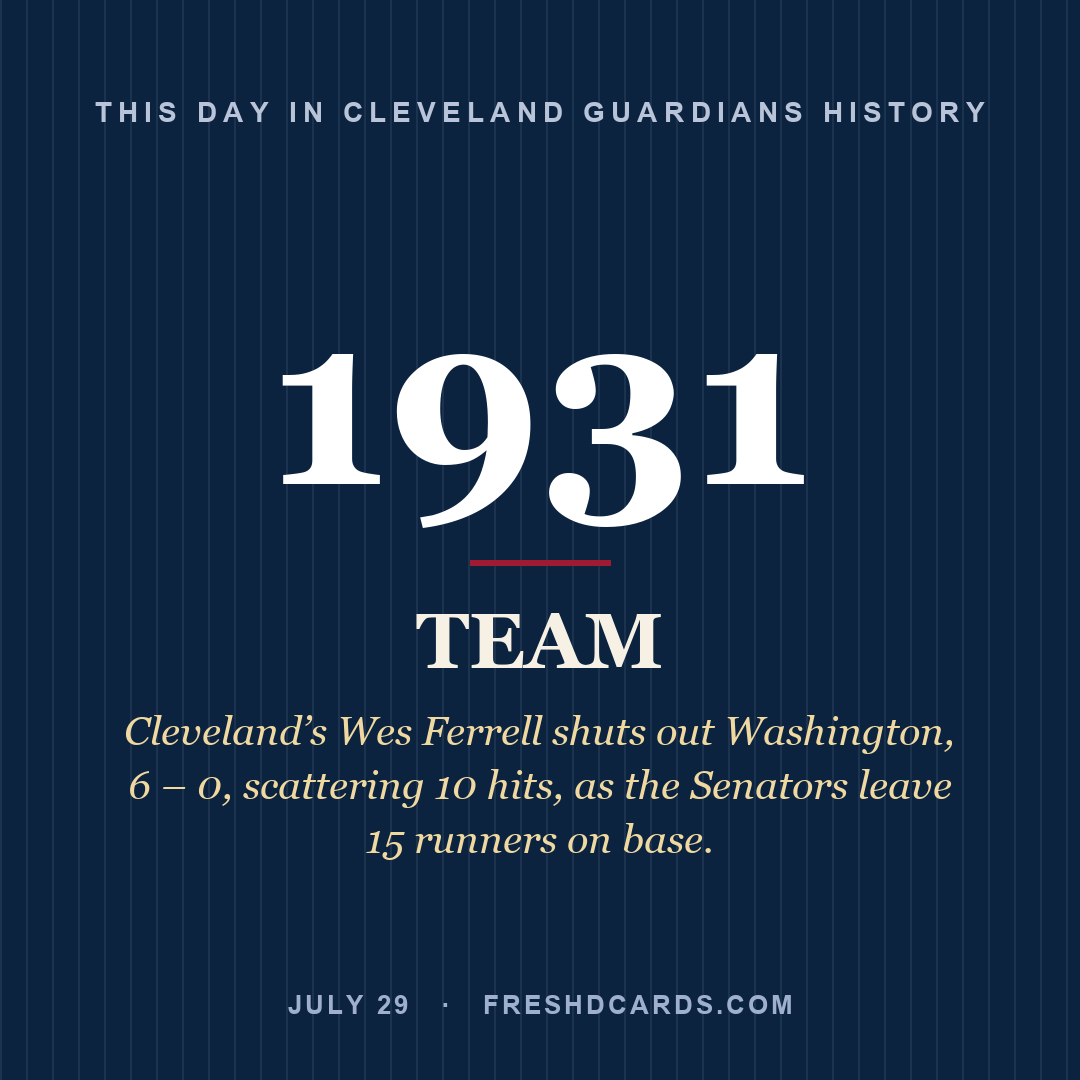 Cleveland Guardians: Cleveland Guardians, 1931, Cleveland’s Wes Ferrell shuts out Washington, 6 – 0, scattering 10 hits, as the Senators leave 15 runners on base.
