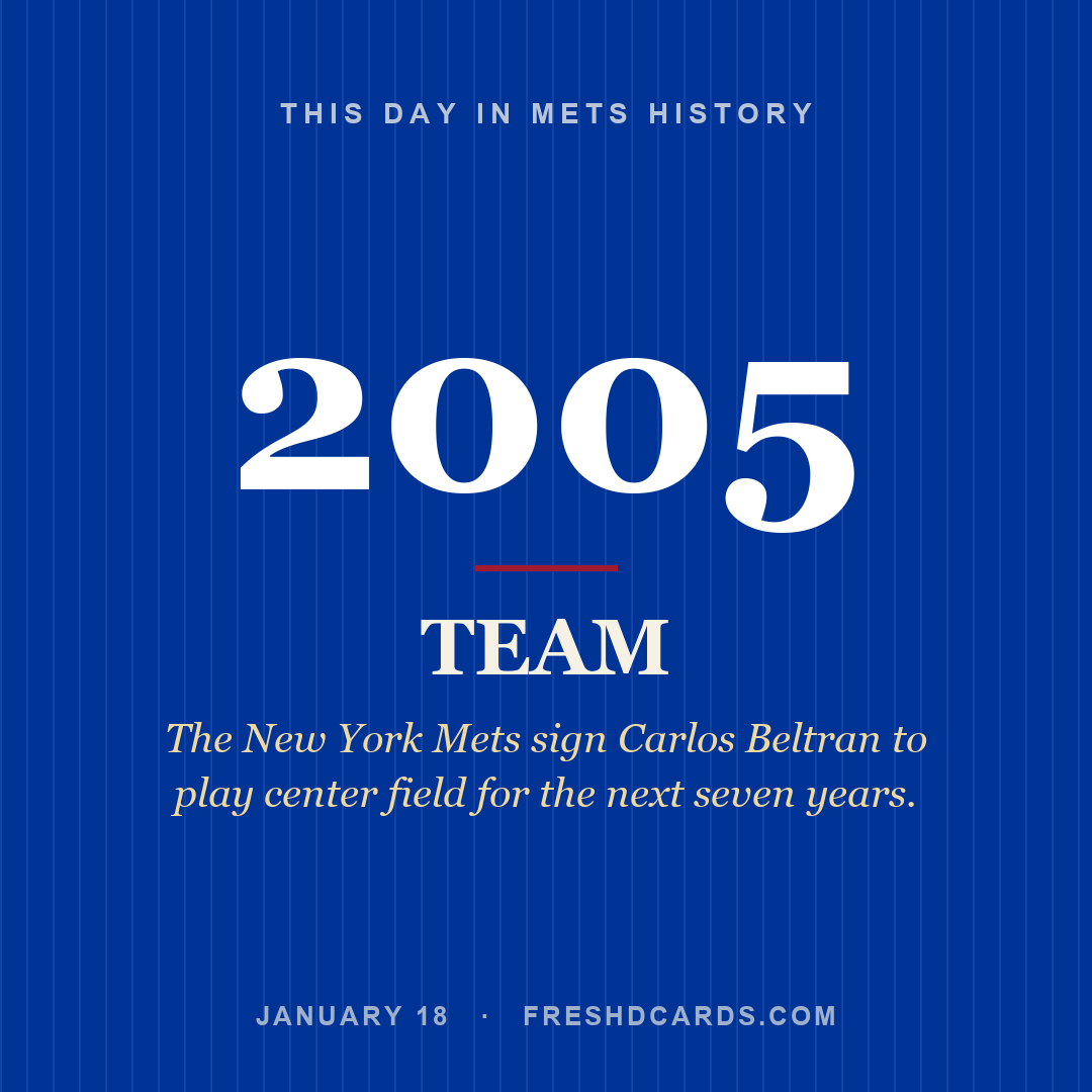 Mets: Mets, 2005, The New York Mets sign Carlos Beltran to play center field for the next seven years.