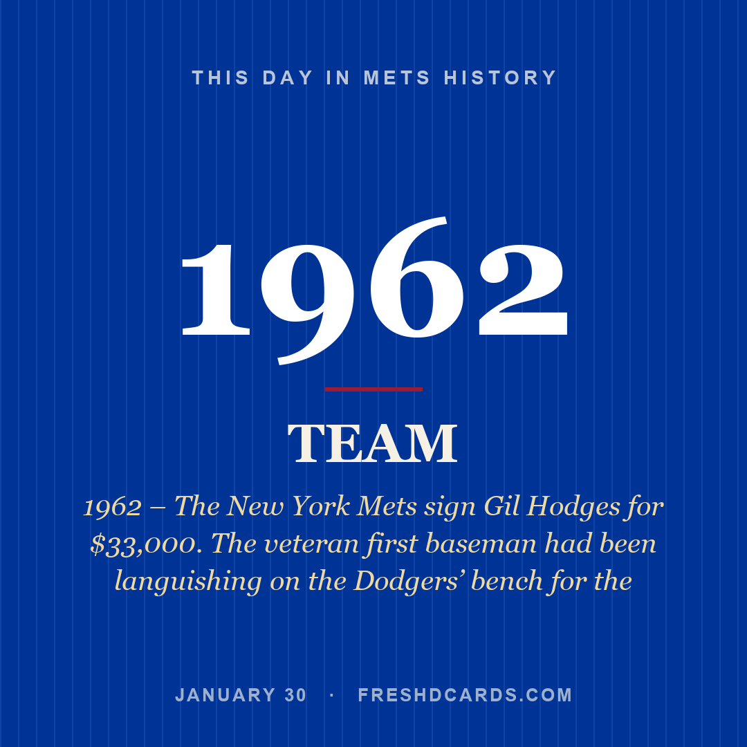Mets: Mets, 1962, 1962 – The New York Mets sign Gil Hodges for $33,000. The veteran first baseman had been languishing on the Dodgers’ bench for the