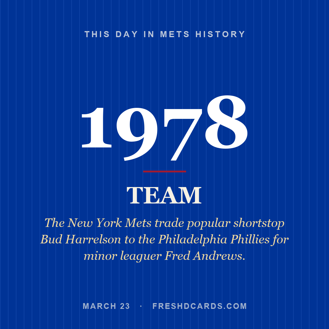 Mets: Mets, 1978, The New York Mets trade popular shortstop Bud Harrelson to the Philadelphia Phillies for minor leaguer Fred Andrews.