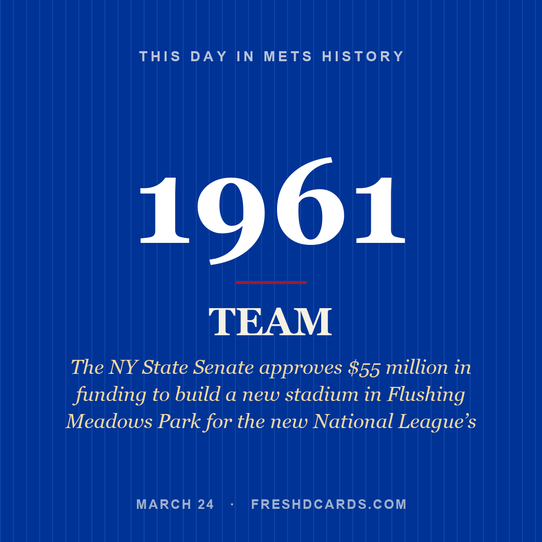 Mets: Mets, 1961, The NY State Senate approves $55 million in funding to build a new stadium in Flushing Meadows Park for the new National League’s 