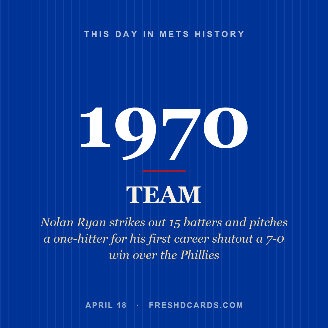 Mets: Mets, 1970, Nolan Ryan strikes out 15 batters and pitches a one-hitter for his first career shutout a 7-0 win over the Phillies