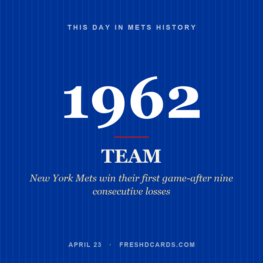Mets: Mets, 1962, New York Mets win their first game-after nine consecutive losses