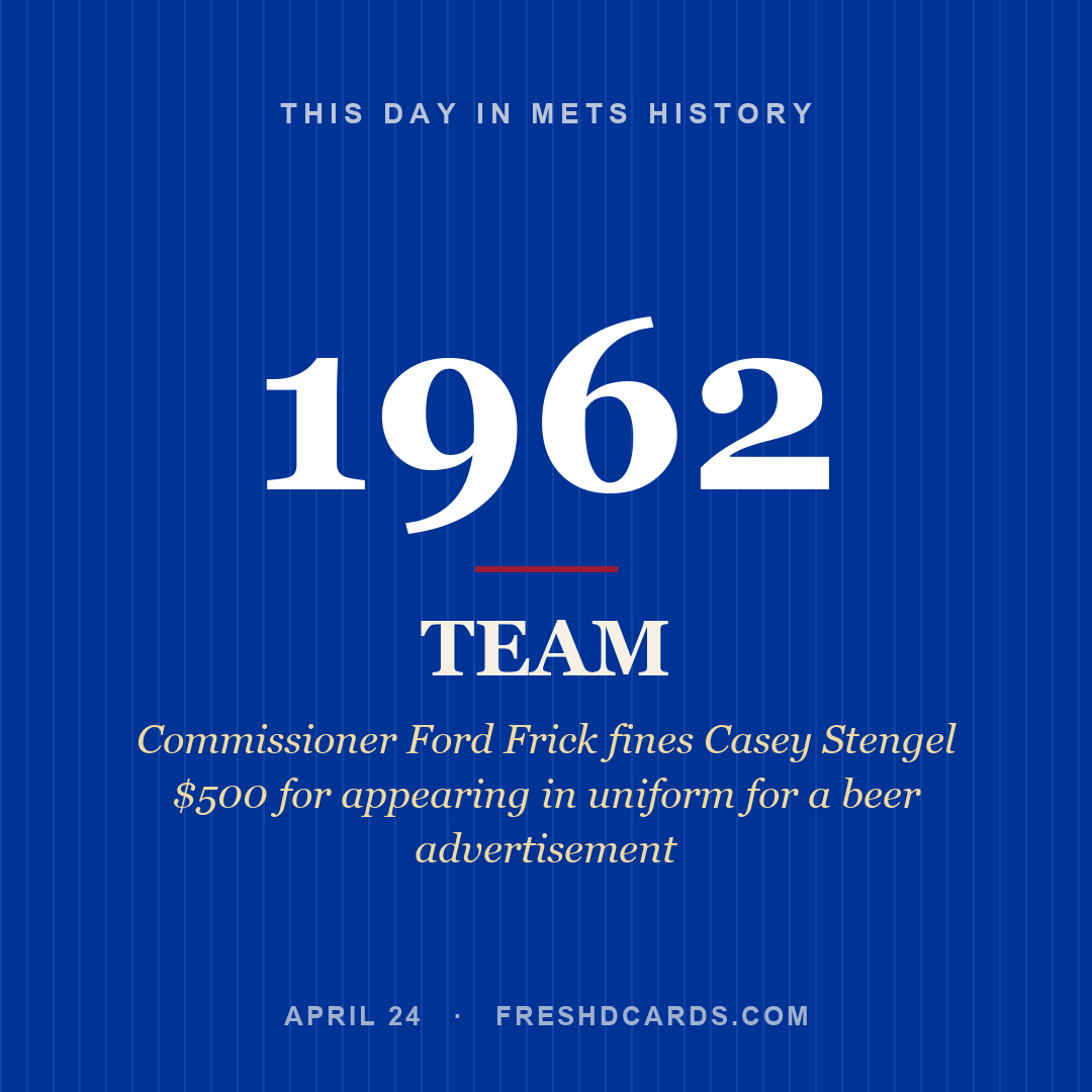 Mets: Mets, 1962, Commissioner Ford Frick fines Casey Stengel $500 for appearing in uniform for a beer advertisement