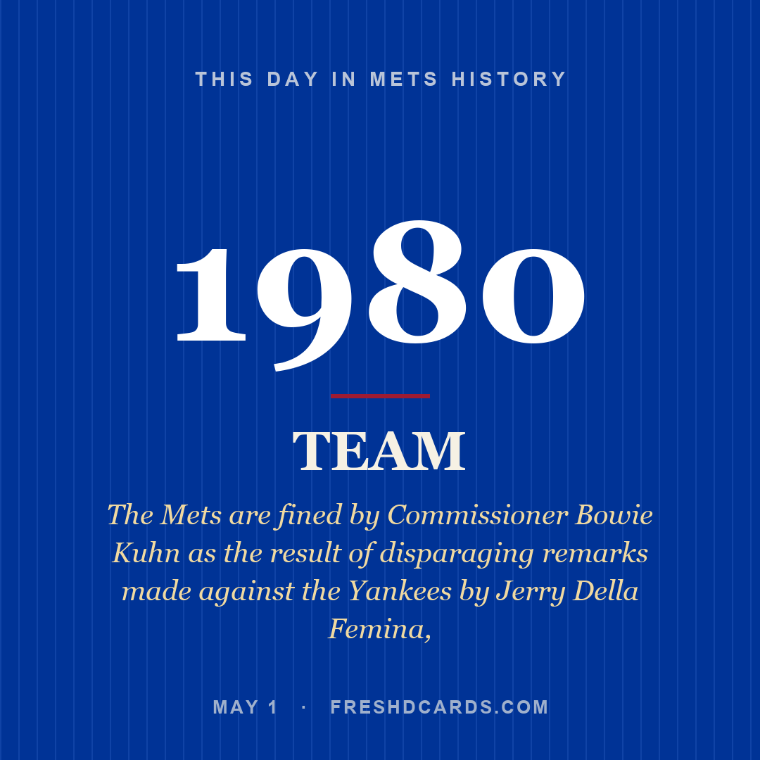 Mets: Mets, 1980, The Mets are fined by Commissioner Bowie Kuhn as the result of disparaging remarks made against the Yankees by Jerry Della Femina,