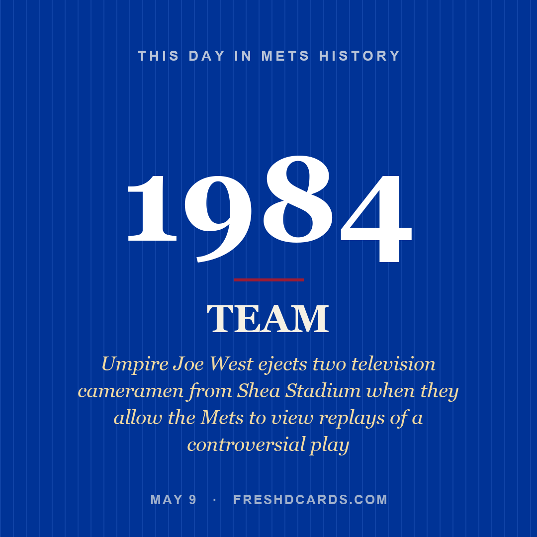 Mets: Mets, 1984, Umpire Joe West ejects two television cameramen from Shea Stadium when they allow the Mets to view replays of a controversial play