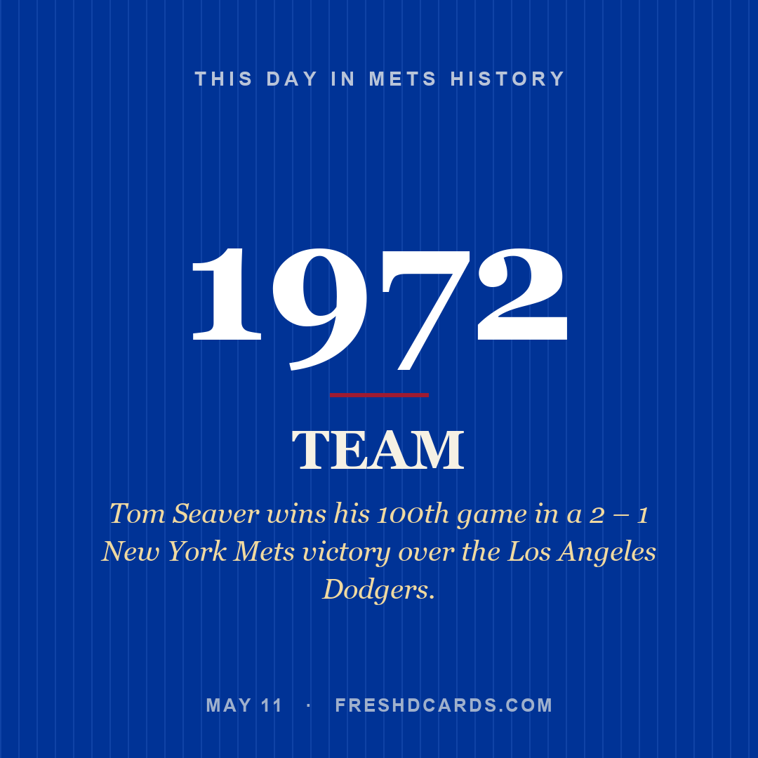 Mets: Mets, 1972, Tom Seaver wins his 100th game in a 2 – 1 New York Mets victory over the Los Angeles Dodgers.