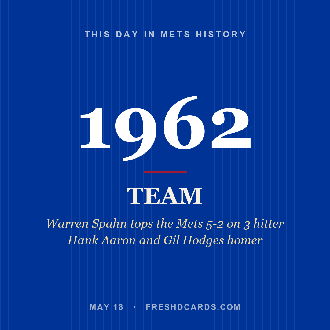 Mets: Mets, 1962, Warren Spahn tops the Mets 5-2 on 3 hitter Hank Aaron and Gil Hodges homer