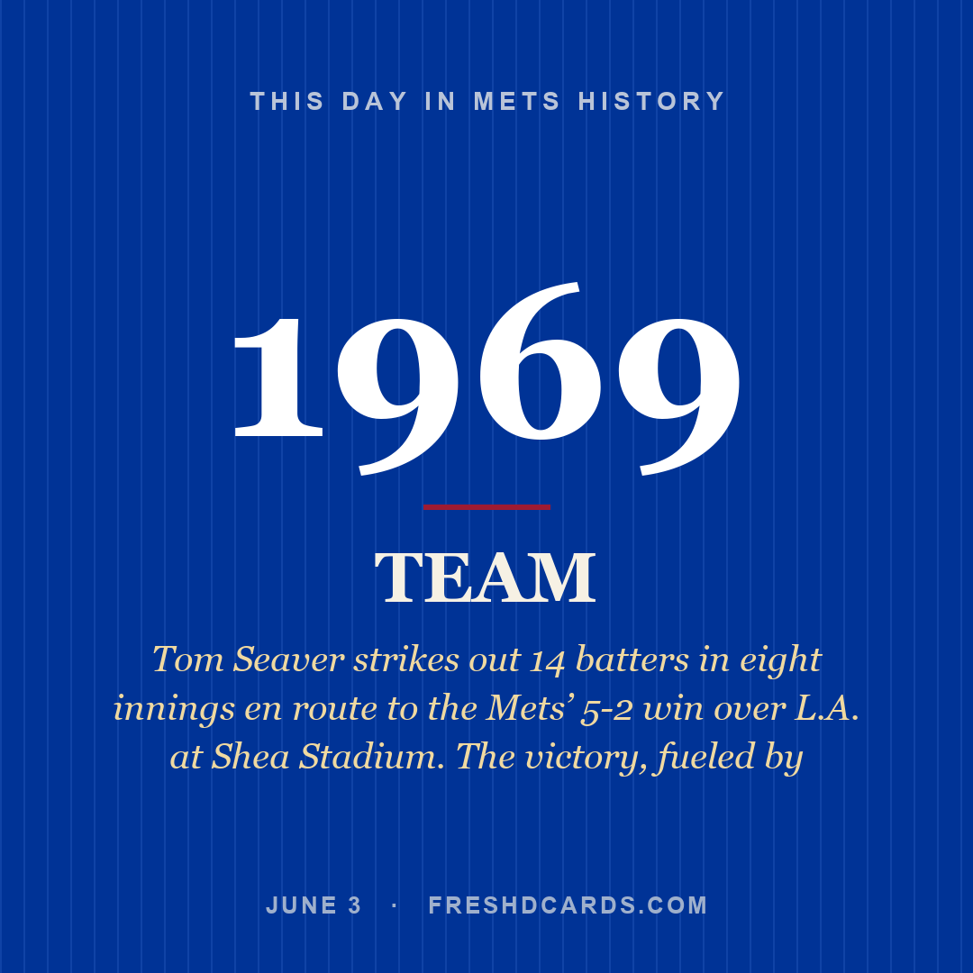Mets: Mets, 1969, Tom Seaver strikes out 14 batters in eight innings en route to the Mets’ 5-2 win over L.A. at Shea Stadium. The victory, fueled by