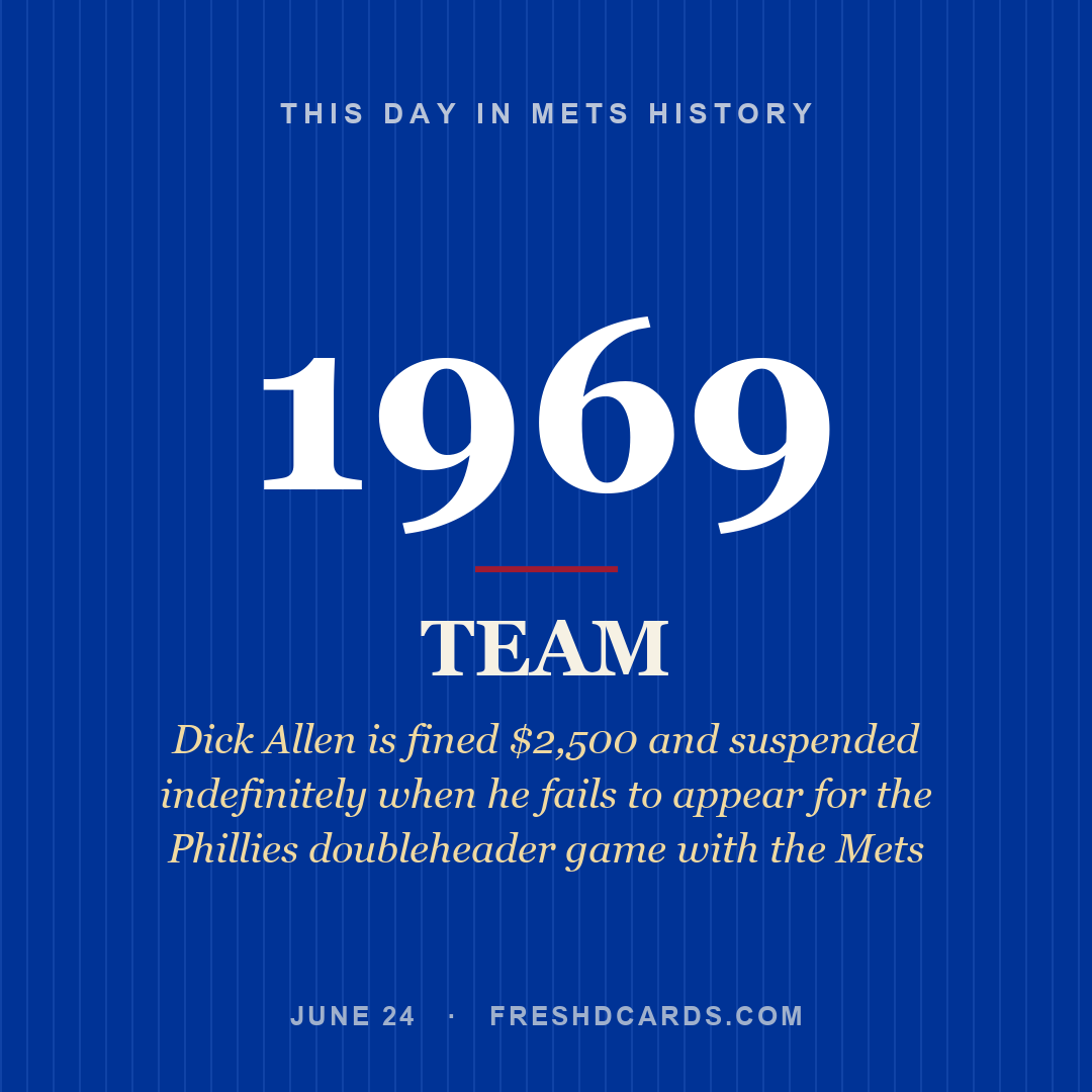 Mets: Mets, 1969, Dick Allen is fined $2,500 and suspended indefinitely when he fails to appear for the Phillies doubleheader game with the Mets