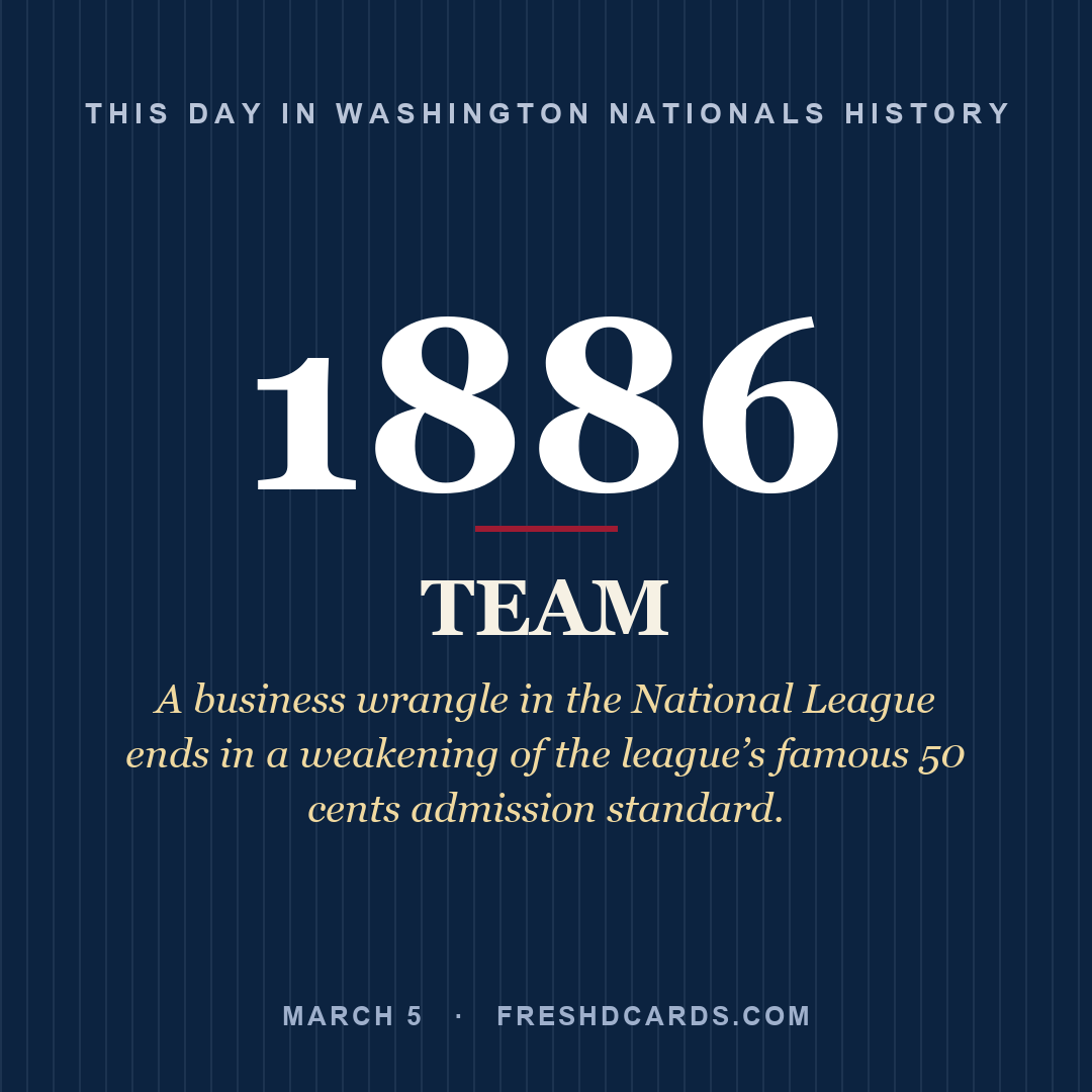 Washington Nationals: Washington Nationals, 1886, A business wrangle in the National League ends in a weakening of the league’s famous 50 cents admission standard.