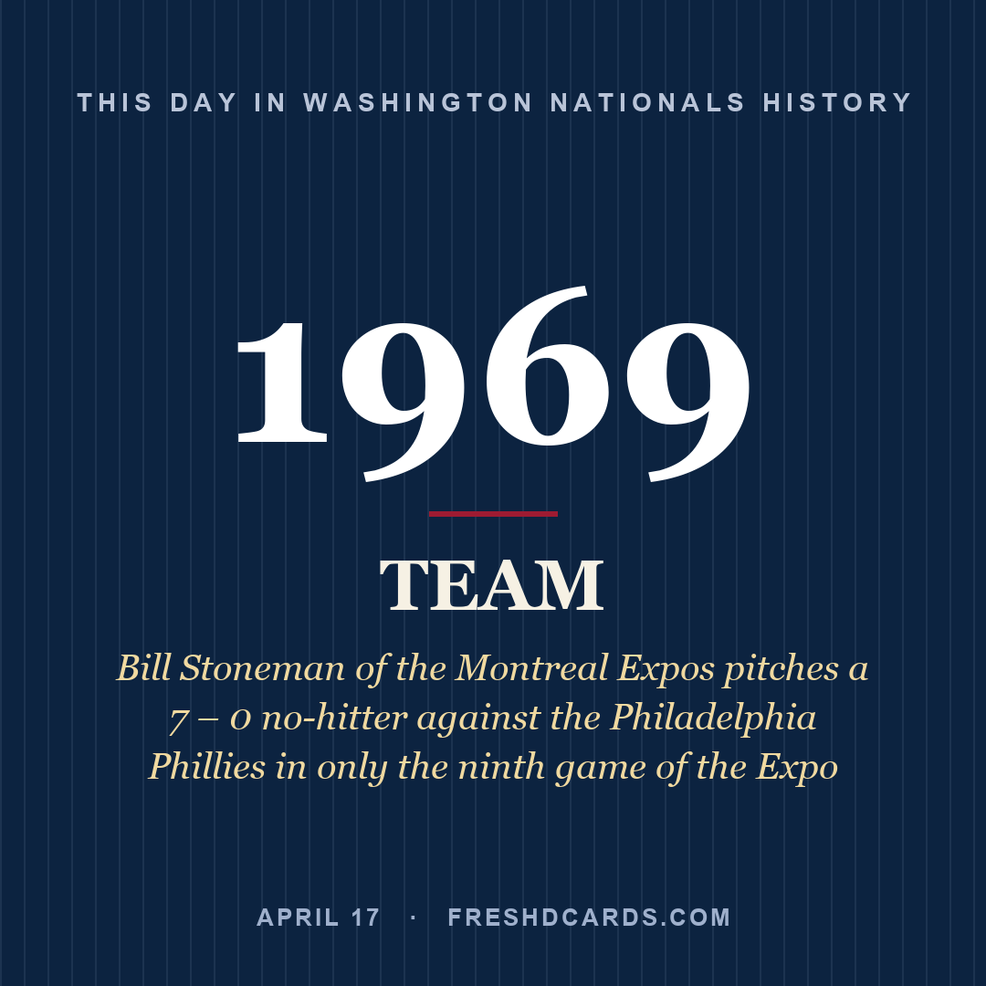 Washington Nationals: Washington Nationals, 1969, Bill Stoneman of the Montreal Expos pitches a 7 – 0 no-hitter against the Philadelphia Phillies in only the ninth game of the Expo