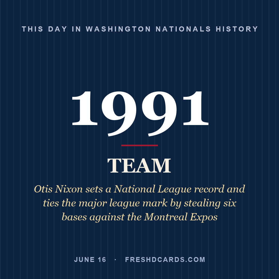 Washington Nationals: Washington Nationals, 1991, Otis Nixon sets a National League record and ties the major league mark by stealing six bases against the Montreal Expos