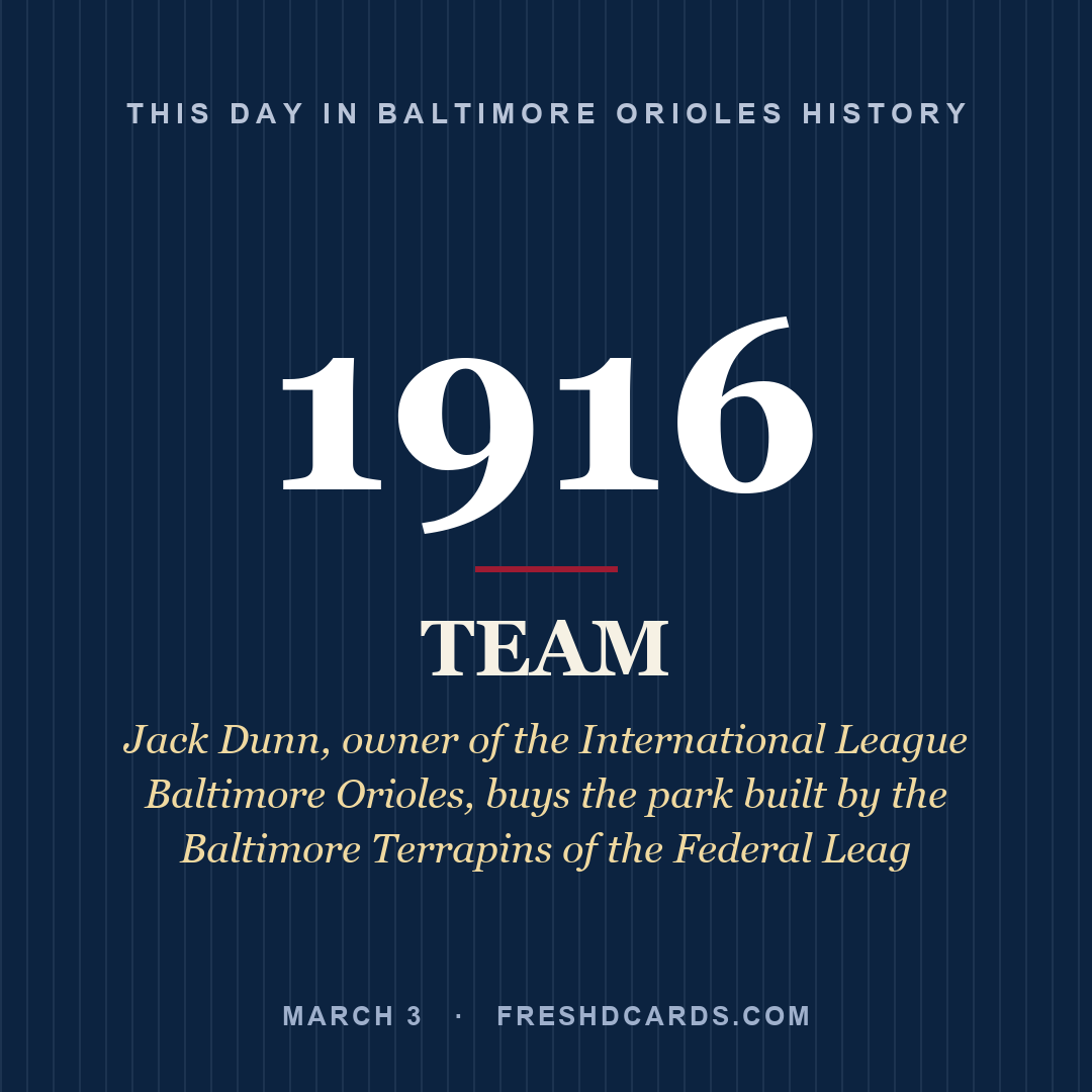 Baltimore Orioles: Baltimore Orioles, 1916, Jack Dunn, owner of the International League Baltimore Orioles, buys the park built by the Baltimore Terrapins of the Federal Leag